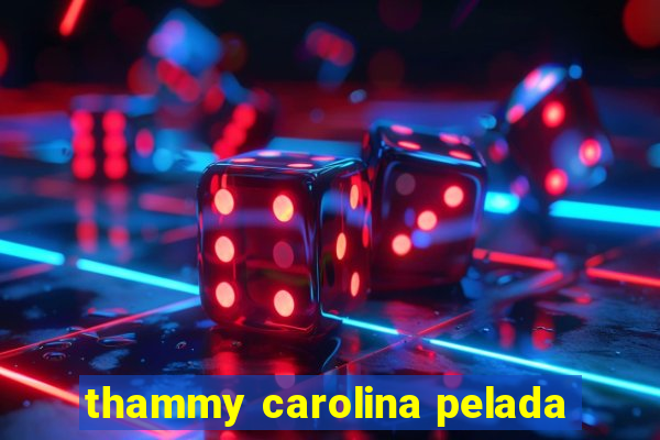 thammy carolina pelada